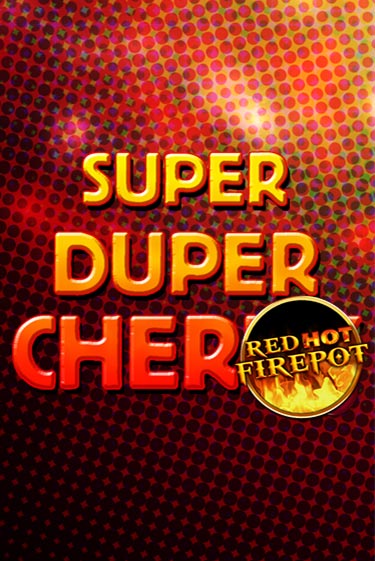 Super Duper Cherry Red Hot Firepot играть онлайн | Казино ПокерДом без регистрации